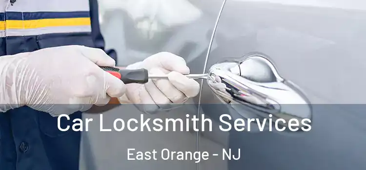 Car Locksmith Services East Orange - NJ