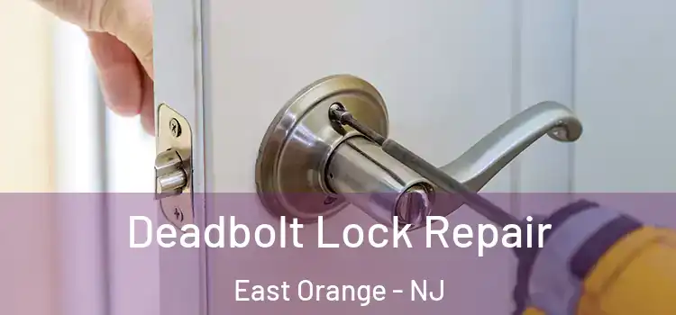 Deadbolt Lock Repair East Orange - NJ