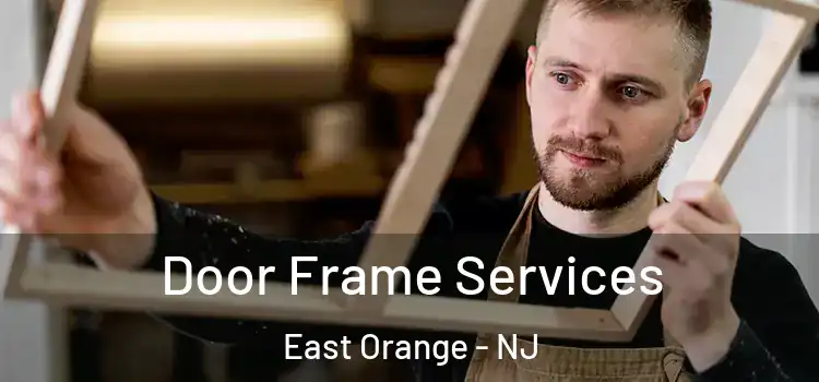 Door Frame Services East Orange - NJ