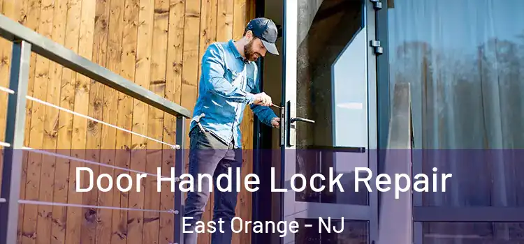  Door Handle Lock Repair East Orange - NJ