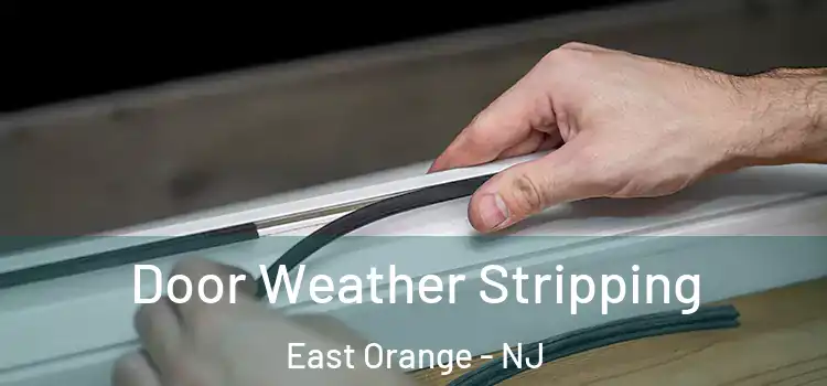 Door Weather Stripping East Orange - NJ
