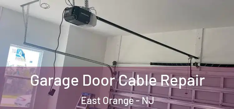  Garage Door Cable Repair East Orange - NJ