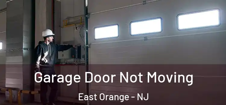  Garage Door Not Moving East Orange - NJ