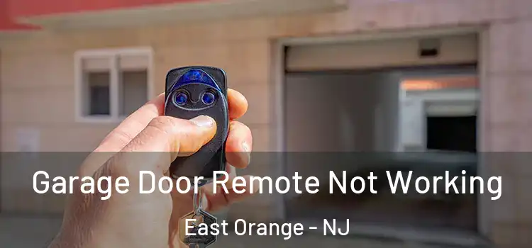  Garage Door Remote Not Working East Orange - NJ