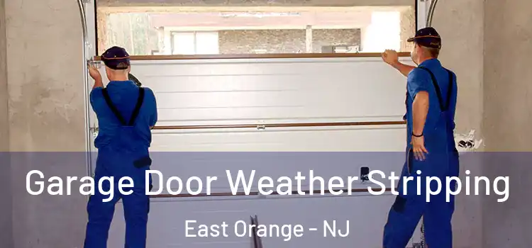 Garage Door Weather Stripping East Orange - NJ