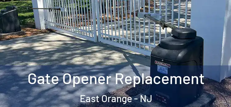 Gate Opener Replacement East Orange - NJ
