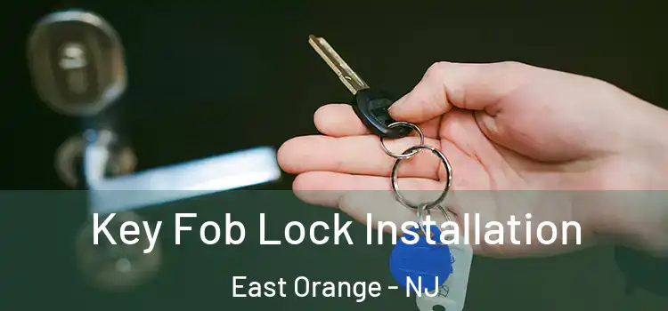 Key Fob Lock Installation East Orange - NJ