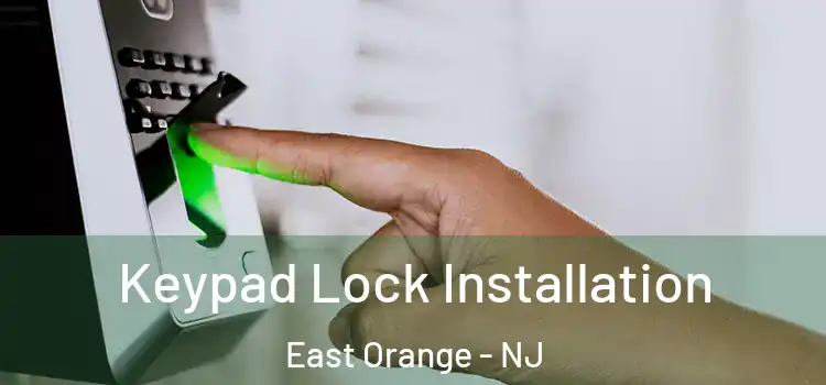 Keypad Lock Installation East Orange - NJ