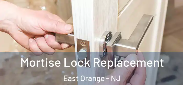 Mortise Lock Replacement East Orange - NJ